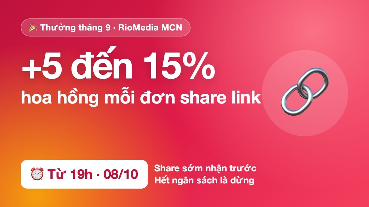 🔥 Share link từ 19h hôm nay: +5–15% hoa hồng mỗi đơn
